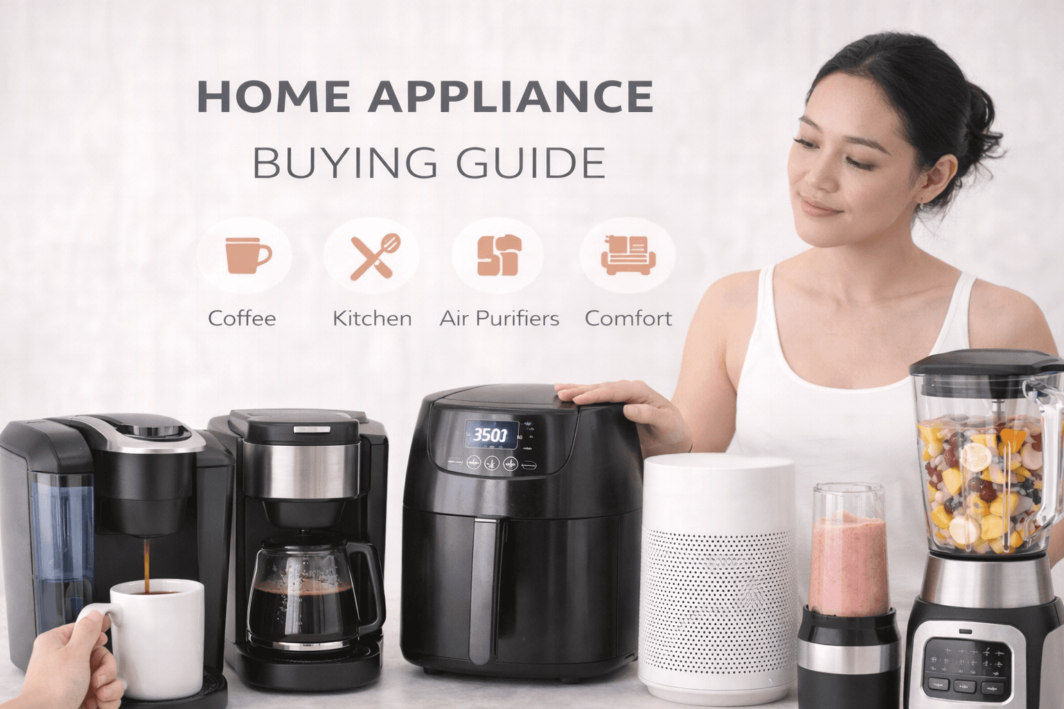 Home Appliance Buying Guide: How To Choose The Right Product For Daily Use